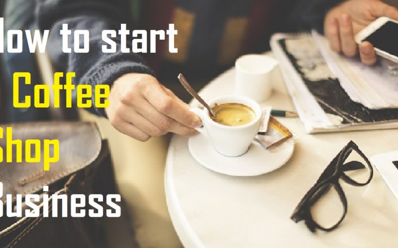 How To Start A Coffee Shop