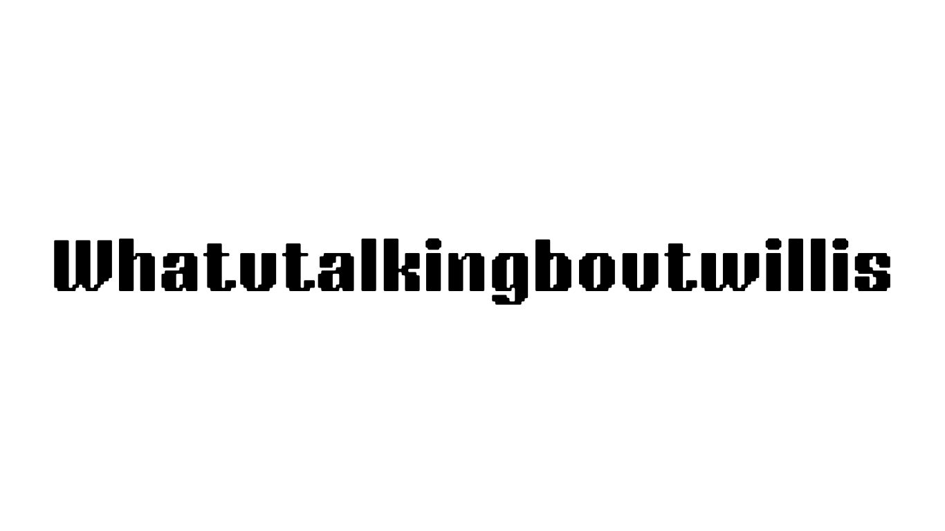 Whatutalkingboutwillis